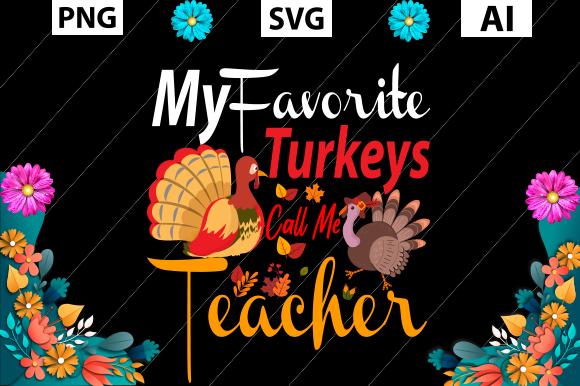 My Favorite Turkeys Call Me Teacher Graphics for Crafts